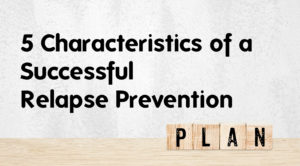 5 characteristics of a successful relapse prevention plan graphic